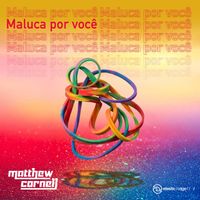 Matthew Cornell - Maluca por Você