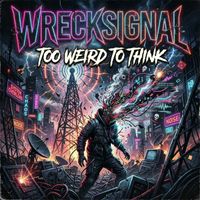 WreckSignal - Too Weird to Think