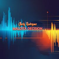 Charly Rodriguez - MALDITA DECISION