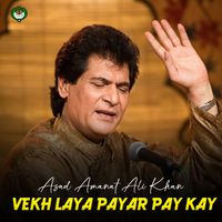 Asad Amanat Ali Khan - Vekh Laya Payar Pay Kay