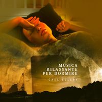 Cael Ellery - Musica Rilassante Per Dormire
