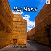 Bilal Ahmed - Haj Music