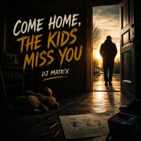 DJ Matrix - Come Home, The Kids Miss You (Explicit)