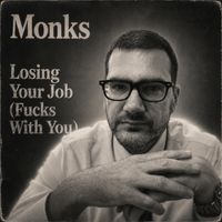 Monks - Losing Your Job (Fucks With You) (Explicit)