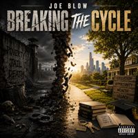 Joe Blow - Breaking The Cycle (Explicit)