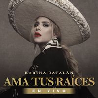 Karina Catalán - Ama Tus Raíces (En Vivo)