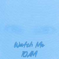 IDAM - Watch Me (Explicit)