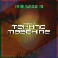 The Belgian Stallion - The Return of the Tekknomaschine