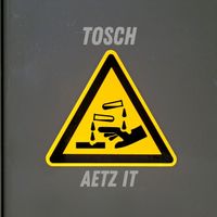 Tosch - Aetz It