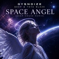 GYSNOIZE Deep & Teya Blaze - Space Angel (Deep House Remix)