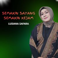 Lusiana Safara - SEMAKIN SAYANG SEMAKIN KEJAM