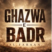 Al Faraan - Ghazwa E Badr