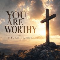 Micah James - You Are Worthy