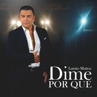 Luisito Muñoz - Dime Por Qué