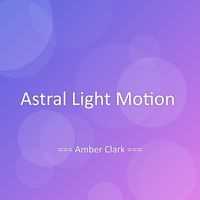 Amber Clark - Astral Light Motion