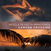 Canyon Crossing - Mezcla de Fiesta Paradisíaca