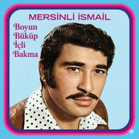 Mersinli İsmail - Boyun Büküp İçli Bakma