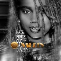 Melly - MAIS FORTE QUE A DÚVIDA
