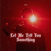 Dante - Let Me Tell You Something