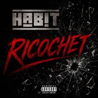Habit - Ricochet (Explicit)