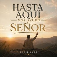 Eddie Páez - Hasta Aquí Nos Ayudó El Señor