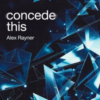 Alex Rayner - Concede This
