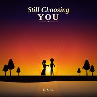Kmk - Still Choosing You