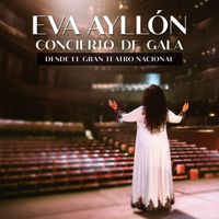 eva ayllón - Concierto De Gala (Gran Teatro Nacional) (Versión Eva) (Live)