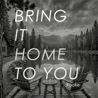 Rooke - Bring It Home To You