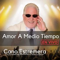 CANO ESTREMERA - Amor a Medio Tiempo (En Vivo)