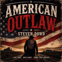 Steven Dowd - American Outlaw - Single