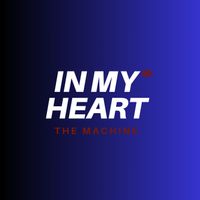 THE MACHINE - In My Heart