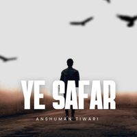 Anshuman Tiwari - Ye Safar