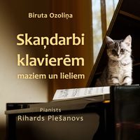 Rihards Plešanovs - Biruta Ozoliņa. Skaņdarbi klavierēm maziem un lieliem.