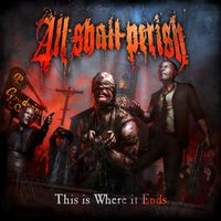 All Shall Perish - This Is Where It Ends (Explicit)