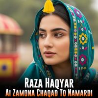 Raza Haqyar - Ai Zamona Chaqad To Namardi