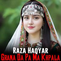 Raza Haqyar - Grana Da Pa Ma Khpala