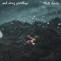 Matt Jenks - sad song goodbye