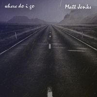 Matt Jenks - Where Do I Go