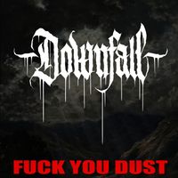 Downfall - Fuck You Dust (Explicit)