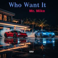 Mr. Mike - Who Want It (Explicit)