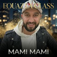 Fouaz La Class - MAMI MAMI