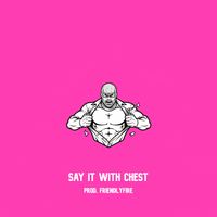 DZ - Say It with Chest (Explicit)