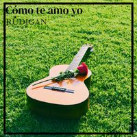 Rúdigan - Cómo te amo yo