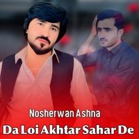 Nosherwan Ashna - Da Loi Akhtar Sahar De