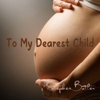 Stephen Butler - To My Dearest Child