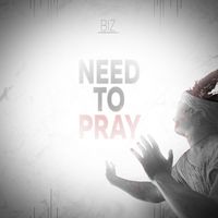 Biz - Need To Pray