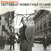 Charles Aznavour - Yesterday when I was Young (Hier encore)