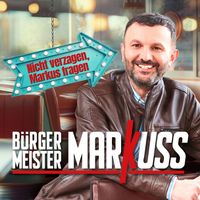 Bürgermeister MarKuss - Nicht verzagen, Markus fragen