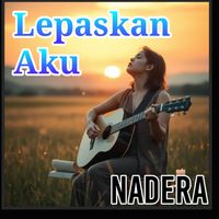 Nadera - Lepaskan Aku